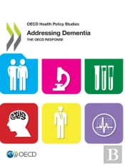 Oecd Health Policy Studies Addressing Dementia The Oecd Response