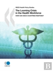 Oecd Health Policy Studies The Looming Crisis In The Health Workforce