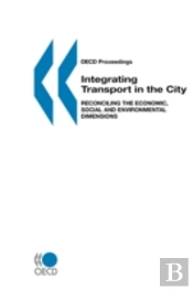 Oecd Proceedings Integrating Transport In The City: Reconciling The Economic, Social And Environmental Dimensions