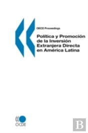 Oecd Proceedings Pol?Tica Y Promoci&Lt;N De La Inversi&Lt;N Extranjera Directa En Am?Rica Latina