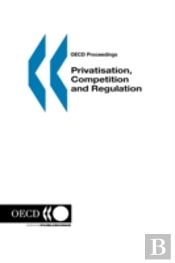 Oecd Proceedings Privatisation, Competition And Regulation