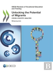 Oecd Reviews Of Vocational Education And Training Unlocking The Potential Of Migrants Cross-Country Analysis