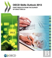 Oecd Skills Outlook 2013 ; Firts Results Front The Survey Of Adult Skills