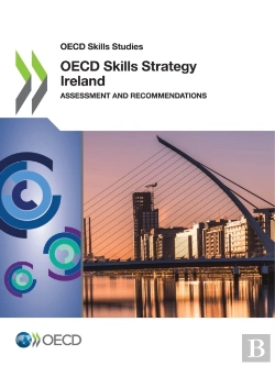 Bertrand.pt - Oecd Skills Studies Oecd Skills Strategy Ireland Assessment And Recommendations