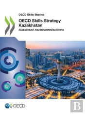 Oecd Skills Studies Oecd Skills Strategy Kazakhstan Assessment And Recommendations