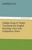 Oedipus King Of Thebes Translated Into English Rhyming Verse With Explanatory Notes