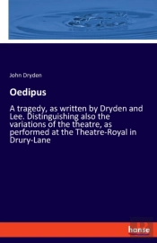 Oedipus:A Tragedy, As Written By Dryden