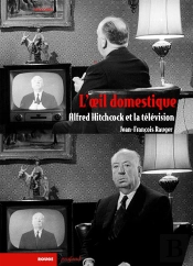 Oeil Domestique (L') - Hitchcock Et La Television