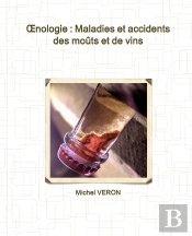 Oenologie : Maladies Et Accidents Des Moûts Et De Vins