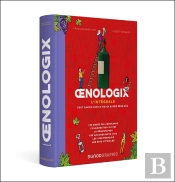 Oenologix : L'Intégrale ; Tout Savoir Sur Le Vin En Bande Dessinée
