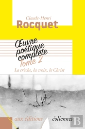 Oeuvre Poétique Complète Tome 2 ; La Crèche, La Croix, Le Christ