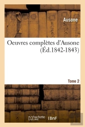 Oeuvres Completes D Ausone T.2 Edition 1842 1843