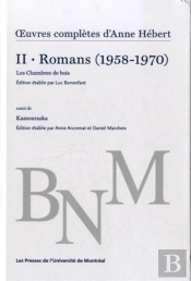 Oeuvres Completes D'Anne Hebert Ii. Romans (1958-1970)