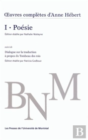 Oeuvres Completes D'Anne Hebert, V. 1 : Poesie - Suivi De Dialogue Sur La Traduction A Propos Du Tom