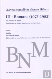 Oeuvres Completes D'Anne Hebert, V. 3 : Romans, T. 02 - Romans (1975-1982)