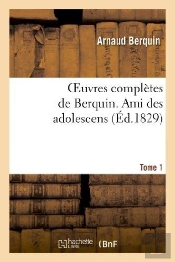 Oeuvres Completes De Berquin. T. 1 Ami Des Adolescens