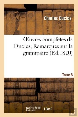 Bertrand.pt - Oeuvres Completes De Duclos. Tome 8 Remarques Sur La Grammaire