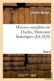 Oeuvres Completes De Duclos. Tome 9 Morceaux Historiques