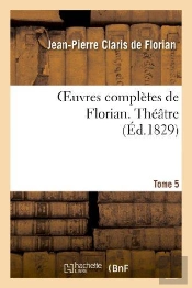 Oeuvres Completes De Florian. 5 Theatre T1