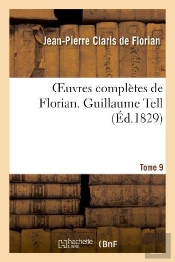 Oeuvres Completes De Florian. 9 Guillaume Tell