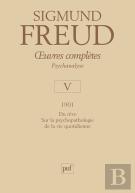 Oeuvres Complètes De Freud Tome 5 : 1901 ; Psychopathologie De La Vie Quotidienne