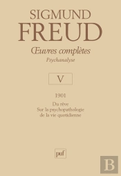 Oeuvres Complètes De Freud Tome 5 : 1901 ; Psychopathologie De La Vie Quotidienne
