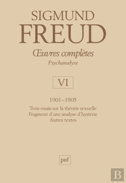 Bertrand.pt - Oeuvres Complètes De Freud Tome 6 : Oeuvres Complètes, Psychanalyse Tome 6 ; 1901-1905 : Trois Essais Sur La Vie Sexuelle, Fragment D'Une Analyse D'Hystérie, Autres Textes
