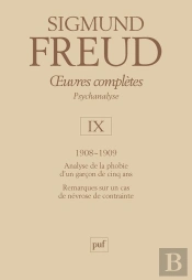 Oeuvres Complètes De Freud Tome 9 : 1908-1909 ; Analyse De La Phobie D'Un Garçon De Cinq Ans ; Remarque Sur Un Cas De Névrose De Contrainte