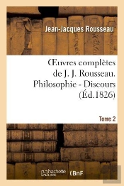 Oeuvres Completes De J. J. Rousseau. T. 2 Philosophie - Discours T2