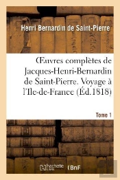 Oeuvres Completes De Jacques-Henri-Bernardin De Saint-Pierre. T. 1 Voyage A L'Ile-De-France