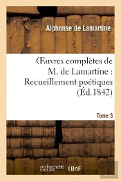Oeuvres Completes De M.De Lamartine. Recueillemens Poetiques T. 3