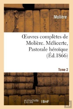 Bertrand.pt - Oeuvres Completes De Moliere. Tome 2. Melicerte, Pastorale Heroique