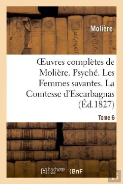 Bertrand.pt - Oeuvres Completes De Moliere. Tome 6. Psyche. Les Femmes Savantes. La Comtesse D'Escarbagnas