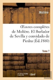 Oeuvres Completes De Moliere. Tome 7 El Burlador De Sevilla Y Convidado De Piedra