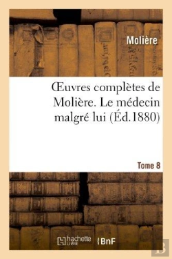 Bertrand.pt - Oeuvres Completes De Moliere. Tome 8 Le Medecin Malgre Lui
