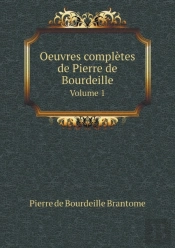 Oeuvres Completes De Pierre De Bourdeille Volume 1