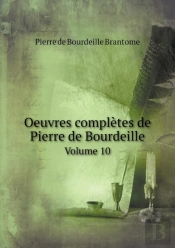 Oeuvres Completes De Pierre De Bourdeille Volume 10