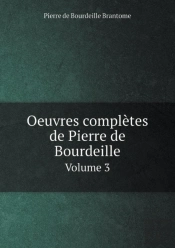 Oeuvres Completes De Pierre De Bourdeille Volume 3