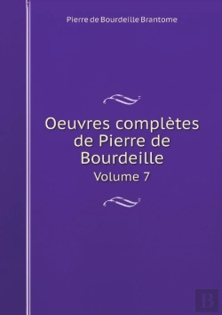 Bertrand.pt - Oeuvres Completes De Pierre De Bourdeille Volume 7