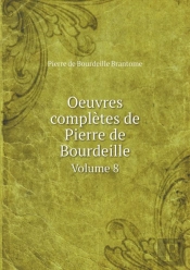 Oeuvres Completes De Pierre De Bourdeille Volume 8