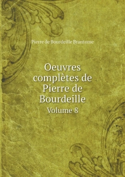 Bertrand.pt - Oeuvres Completes De Pierre De Bourdeille Volume 8