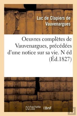 Bertrand.pt - Oeuvres Complètes De Vauvenargues , Précédées D'Une Notice Sur Sa Vie. N Éd (Éd.1827)