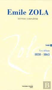 Oeuvres Complètes D'Emile Zola, Tome 1 : Les Débuts