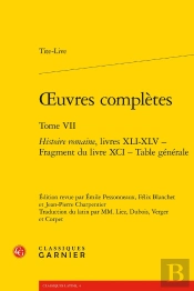 Oeuvres Complètes : Histoire Romaine, Livres Xli-Xlv - Fragment Du Livre Xci - Table Générale