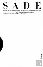 Oeuvres Complètes : Justine, Ou Les Malheurs De La Vertu, Opuscules Politiques, La Philosophie Dans Le Boudoir, Cent Onz