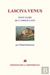 Oeuvres Completes : Lasciva Venus, Petit Guide De L'Amour Latin