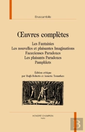 Oeuvres Complètes ; Les Fantaisies ; Les Nouvelles Et Plaisantes Imaginations ; Facecieuses Paradoxes ; Les Plaisants Paradoxes ; Pamphlets