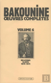 Oeuvres Complètes T. 6 : Michel Bakounine Et Ses Relations Slaves