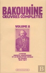 Oeuvres Complètes T. 8 : L'Empire Knouto-Germanique Et La Révolution Sociale, 1870-1871