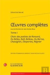 Oeuvres Complètes Tome 1 ; Choix Des Poésies De Ronsard, Du Bellay, Baïf, Belleau, Du Bartas, Chassignet, Desportes, Régnier